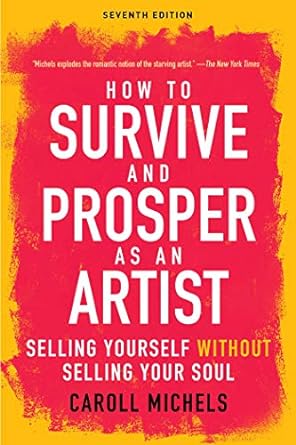 How To Survive And Prosper As An Artist Selling Yourself Without Selling Your Soul