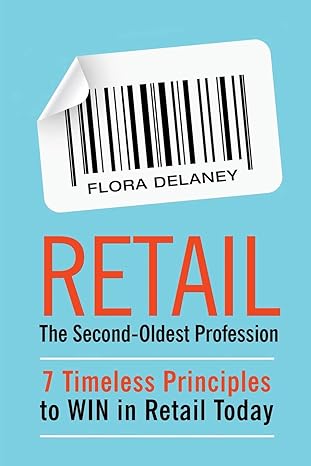 retail the second oldest profession 7 timeless principles to win in retail today 1st edition flora delaney