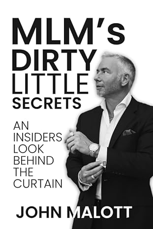 mlm s dirty little secrets an insiders look behind the curtains 1st edition john malott 979-8386964467
