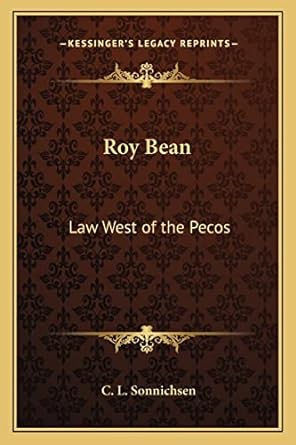 roy bean law west of the pecos 1st edition dr c l sonnichsen ph d 1162783184, 978-1162783185