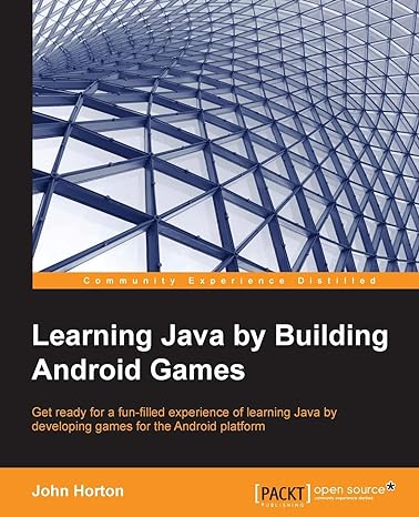 Learning Java By Building Android Games Get Ready For A Fun Filled Experience Of Learning Java By Developing Games For The Android Platform