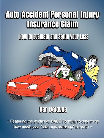 auto accident personal injury insurance claim how to evaluate and settle your loss 1st edition dan baldyga