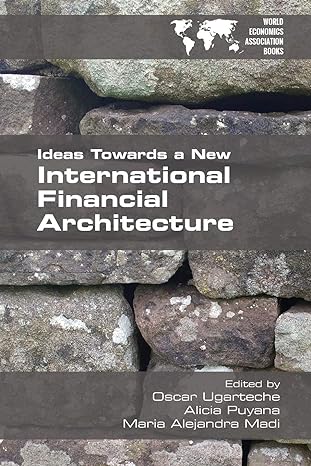ideas towards a new international financial architecture 1st edition oscar ugarteche ,alicia payana ,maria