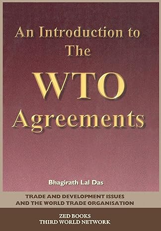 an introductio to the wto agreements 1st edition bhagirath lal das 9839747274, 978-1856495820