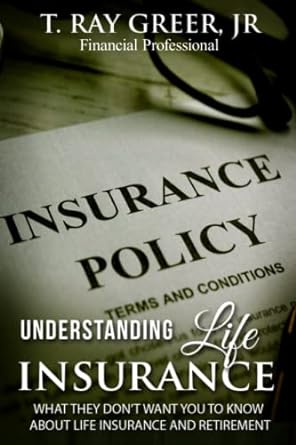 Understanding Life Insurance What They Don T Want You To Know About Life Insurance And Retirement