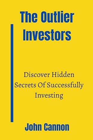 the outlier investors discover hidden secrets of successful investing 1st edition john cannon 979-8386457839