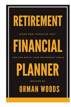 retirement financial planner learn new things so that you can reach your retirement goals 1st edition orman