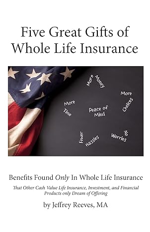five great gifts of whole life insurance benefits found only in whole life insurance that other cash value