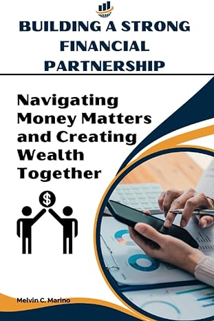 building a strong financial partnership navigating money matters and creating wealth together 1st edition
