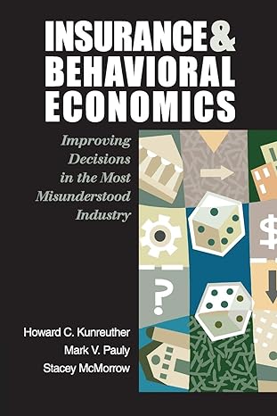 insurance and behavioral economics improving decisions in the most misunderstood industry 0th edition howard
