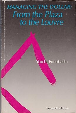 managing the dollar from the plaza to the louvre 2nd edition yoichi funabashi 0881320978, 978-0881320978