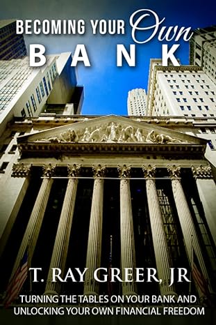 becoming your own bank turning the tables on your bank and unlocking your own financial freedom 1st edition