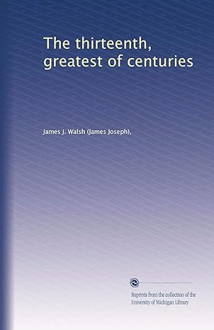 the thirteenth greatest of centuries 1st edition james j. walsh b003u6z3rg