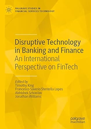 disruptive technology in banking and finance an international perspective on fintech 1st edition timothy king