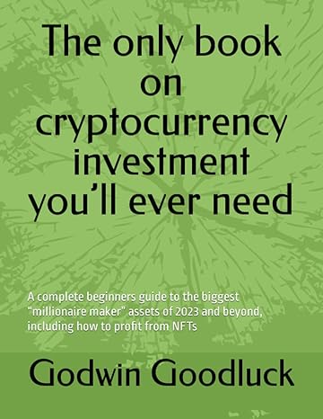 the only book on cryptocurrency investment you ll ever need a complete beginners guide to the biggest
