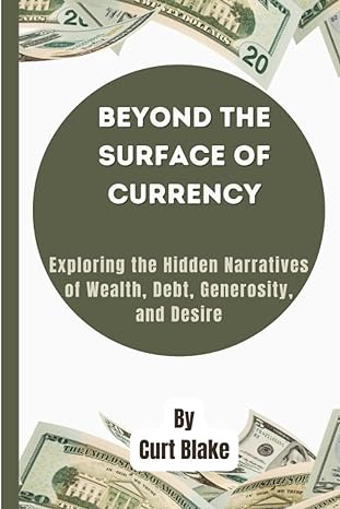 beyond the surface of currency exploring the hidden narratives of wealth debt generosity and desire 1st