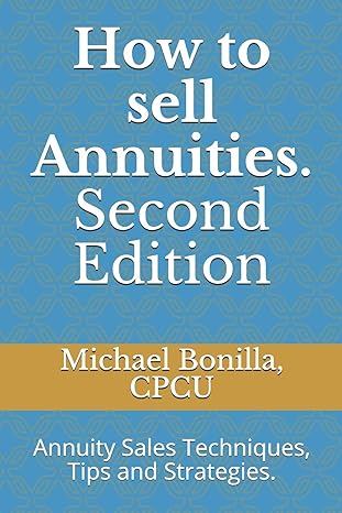 how to sell annuities  annuity sales techniques tips and strategies 1st edition michael bonilla 1794045368,