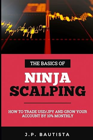 the basics of ninja scalping how to trade usd/jpy and grow your account by 10 monthly 1st edition j. p.
