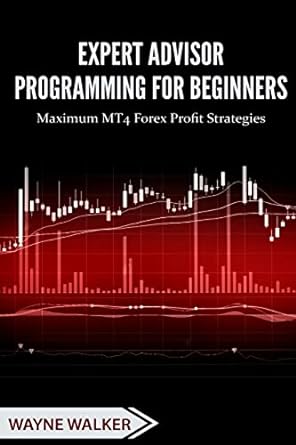 expert advisor programming for beginners maximum mt4 forex profit strategies 1st edition wayne walker ,t