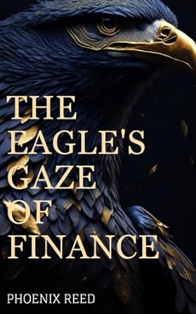 the eagle s gaze of finance 1st edition phoenix reed 979-8858331193
