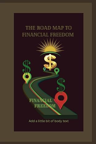 a roadmap to financial freedom simplify your finances secure your future and empower generation 1st edition