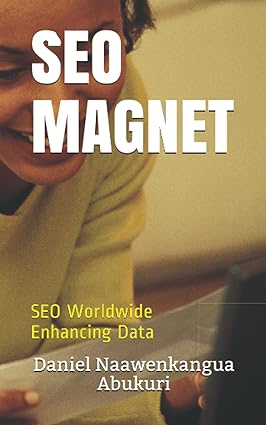 seo magnet seo worldwide enhancing data 1st edition daniel naawenkangua abukuri b095glq1rx, 979-8508551568