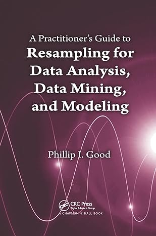 a practitioners guide to resampling for data analysis data mining and modeling 1st edition phillip i good