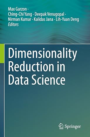 dimensionality reduction in data science 1st edition max garzon ,ching chi yang ,deepak venugopal ,nirman