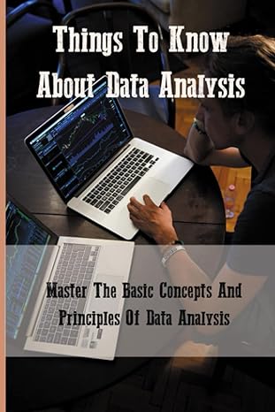 things to know about data analysis master the basic concepts and principles of data analysis 1st edition