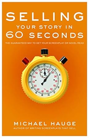 selling your story in 60 seconds the guaranteed way to get your screenplay or novel read 1st edition michael