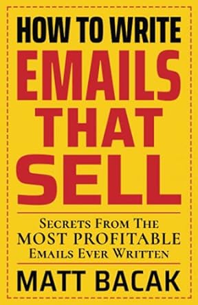 how to write emails that sell secrets from the most profitable emails ever written 1st edition matt bacak