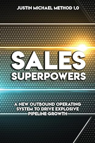 sales superpowers a new outbound operating system to drive explosive pipeline growth 1st edition justin