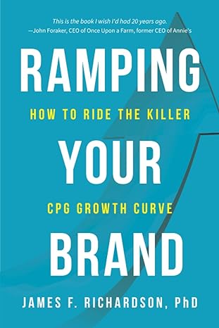 ramping your brand how to ride the killer cpg growth curve 1st edition james f. richardson phd 1733444602,