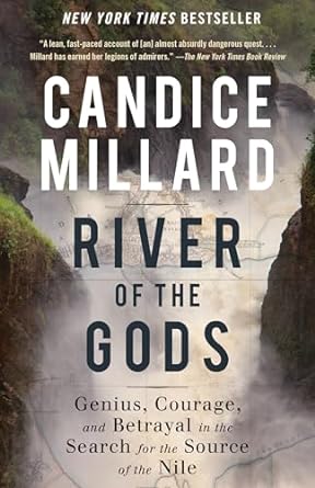 river of the gods genius courage and betrayal in the search for the source of the nile 1st edition candice