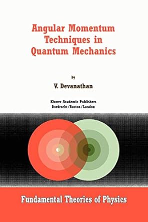 angular momentum techniques in quantum mechanics 1999th edition v devanathan 904815281x, 978-9048152810