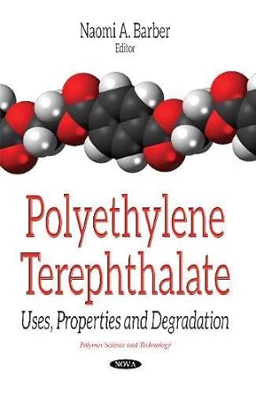 polyethylene terephthalate uses properties and degradation 1st edition naomi a barber 1536119911,