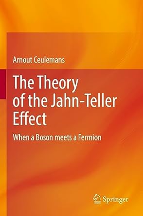 the theory of the jahn teller effect when a boson meets a fermion 1st edition arnout ceulemans 3031095308,