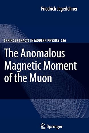 the anomalous magnetic moment of the muon 1st edition friedrich jegerlehner 3642091687, 978-3642091681