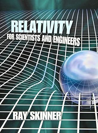 relativity for scientists and engineers 1st edition ray skinner 0486781364, 978-0486781365