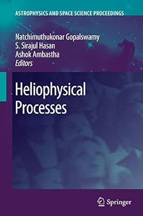 heliophysical processes 2010th edition natchimuthuk gopalswamy ,s s hasan ,ashok ambastha 3642262643,