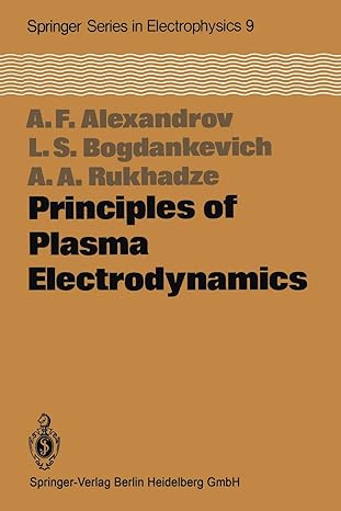 principles of plasma electrodynamics 1st edition andrej f alexandrov ,l s bogdankevich ,a a rukhadze