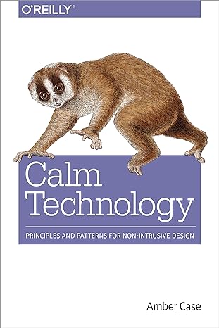 calm technology principles and patterns for non intrusive design 1st edition amber case 1491925884,