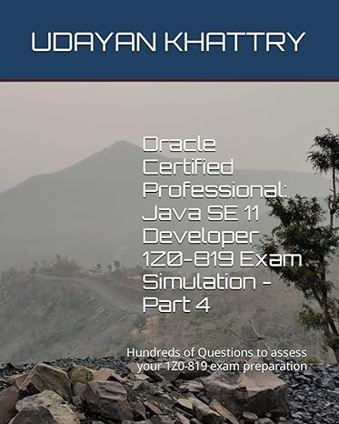 oracle certified professional java se 11 developer 1z0 819 exam simulation part 4 hundreds of questions to