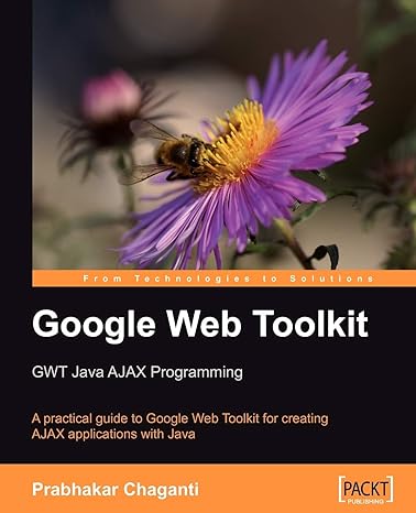 google web toolkit gwt java ajax programming a practical guide to google web toolkit for creating ajax