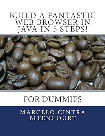 build a fantastic web browser in java in 5 steps for dummies 1st edition marcelo cintra bitencourt