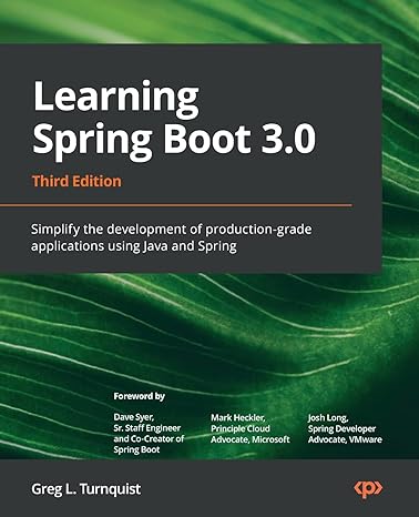 learning spring boot 3 0 simplify the development of production grade applications using java and spring 3rd