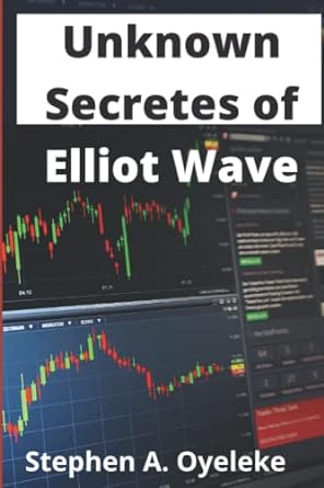 unknown secretes about elliot wave theory what you must know about the elliot wave theory 1st edition oyeleke