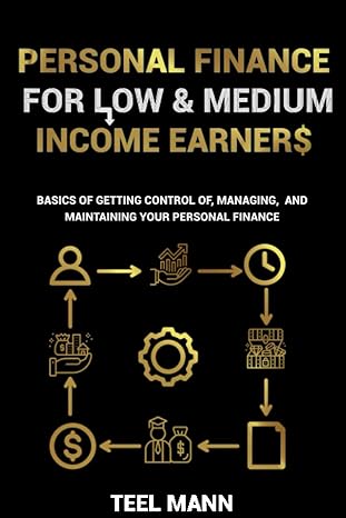 personal finance for low and medium income earners basics of getting control of managing and maintaining your