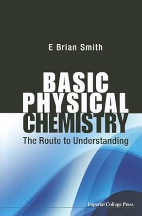 basic physical chemistry the route to understanding 1st edition fellow of st catherine's college and lecturer