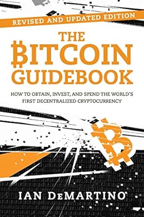 the bitcoin guidebook how to obtain invest and spend the world s first decentralized cryptocurrency 2nd